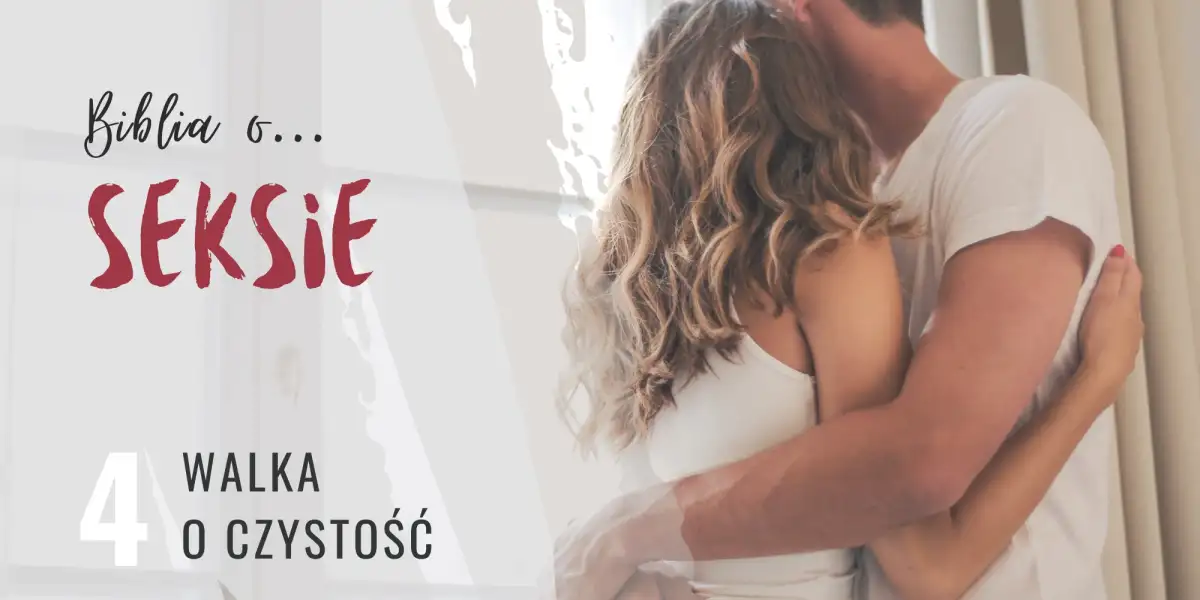 Biblia o seksie. Walka o czystość.
