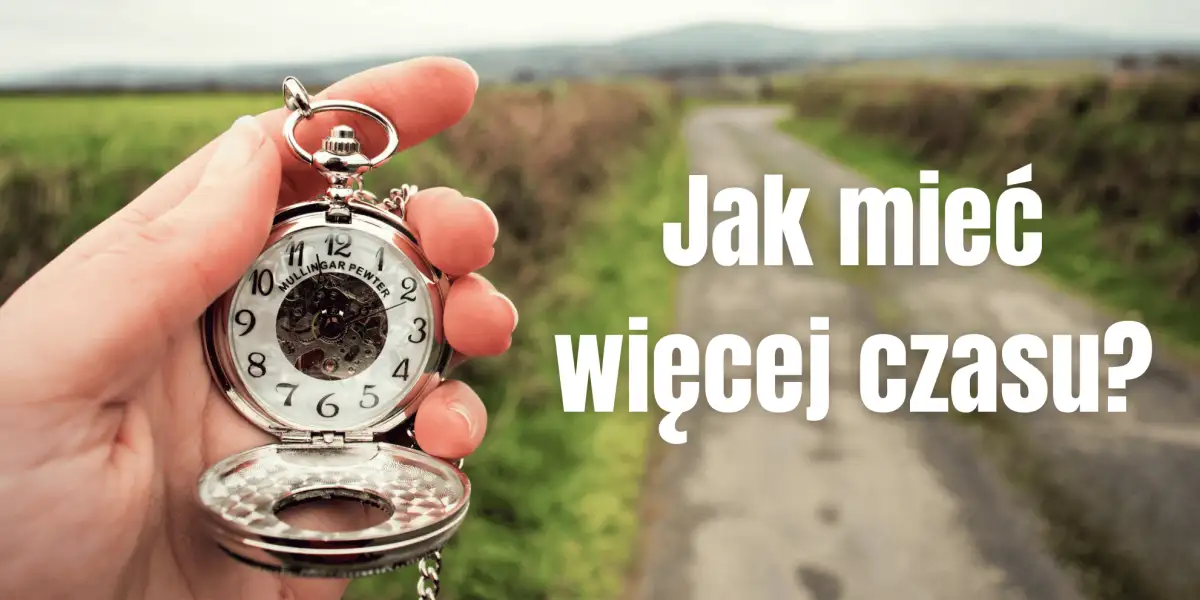 Jak mieć więcej czasu?