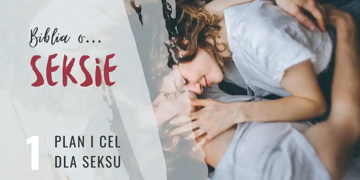 Biblia o seksie. Plan i cel dla seksu.