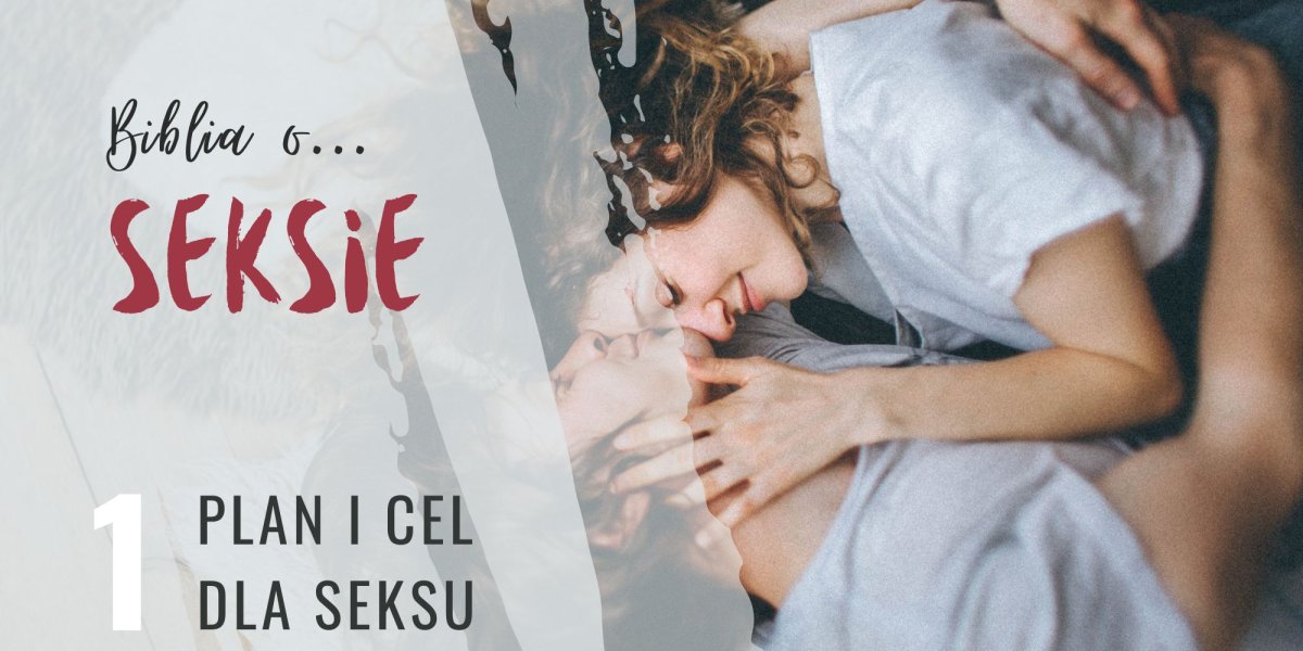 Biblia o seksie. Plan i cel dla seksu.