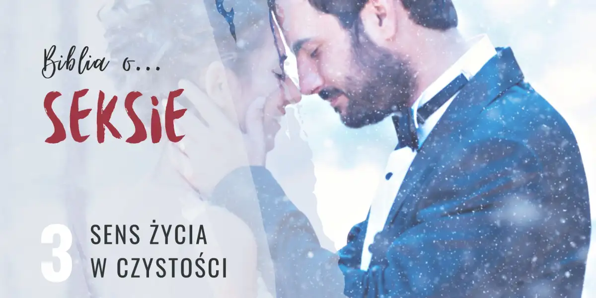 Biblia o seksie. Sens życia w czystości.