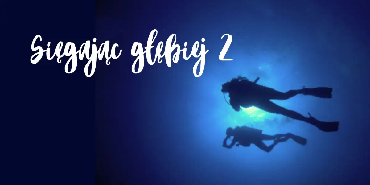 Sięgając głębiej 2